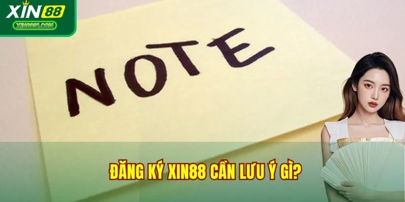 Đăng ký XIN88 cần lưu ý gì?